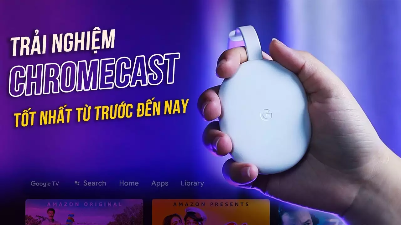 Đánh giá Google Chrome Cast đủ tốt nếu bạn chỉ cần những thứ này